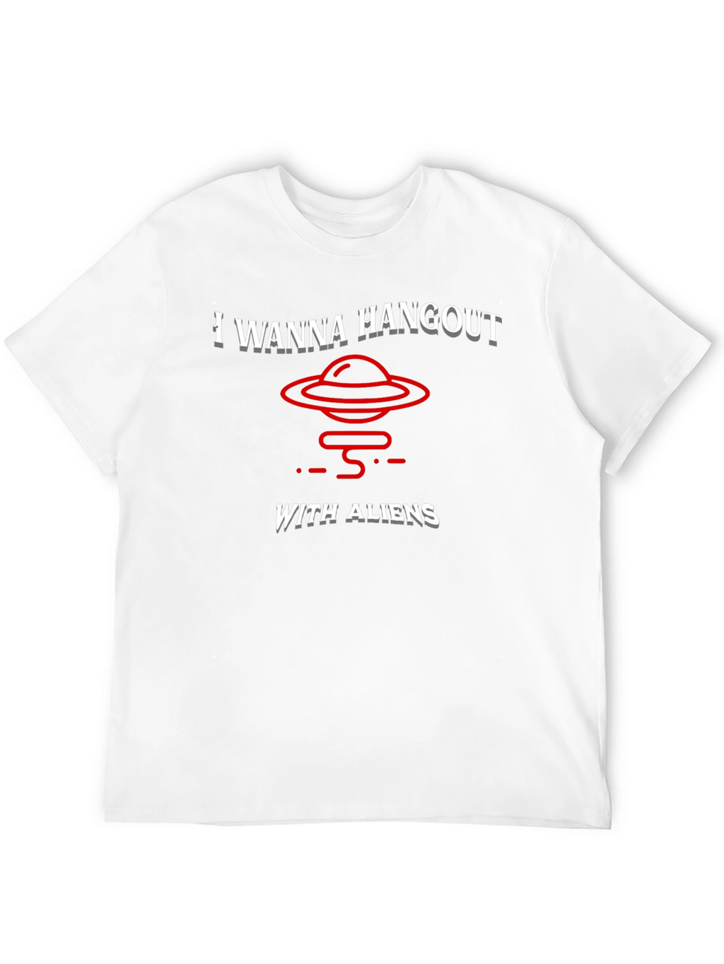 I Wanna Hangout With Aliens T-Shirt Funny UFO Tee