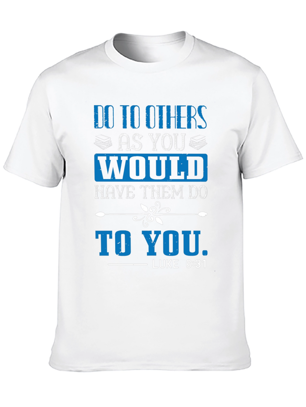 Do to Others T-Shirt - Luke 6:31 Scripture Tee