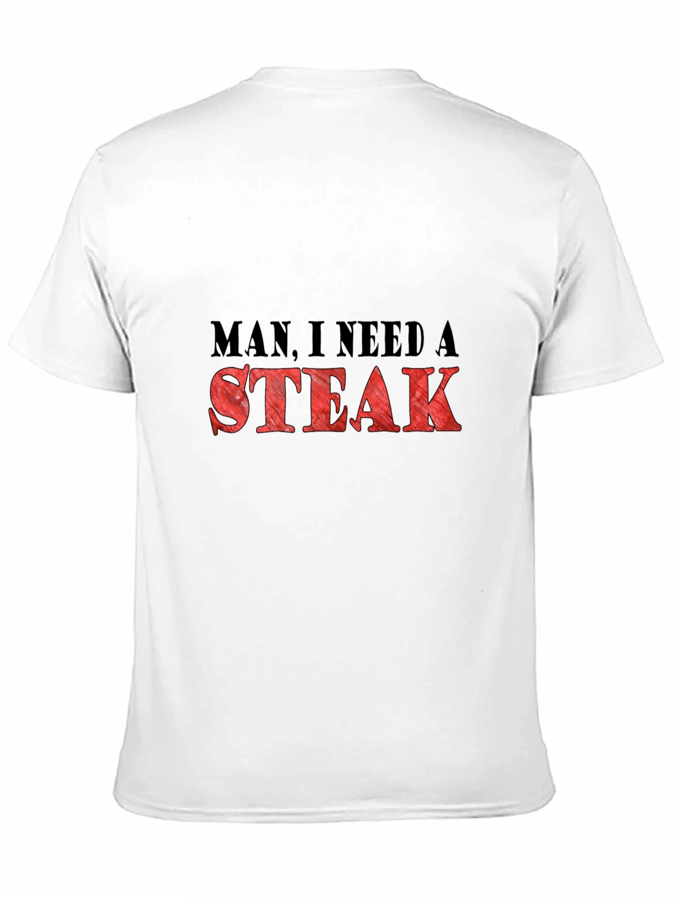 Man I Need a Steak Graphic T-Shirt