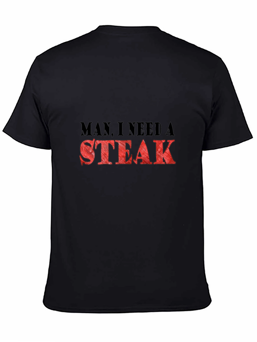 Man I Need a Steak Graphic T-Shirt