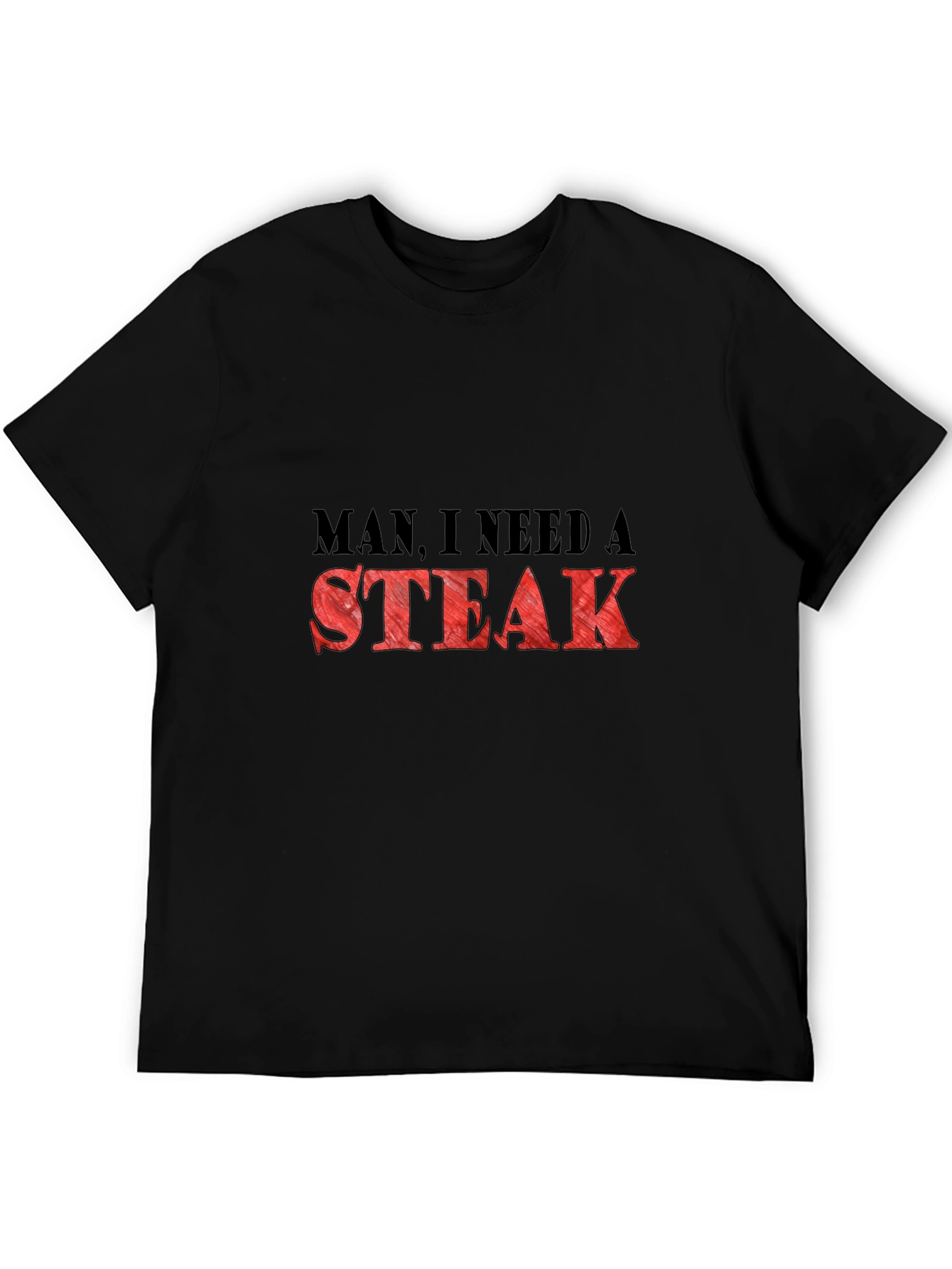 Man I Need a Steak Graphic T-Shirt