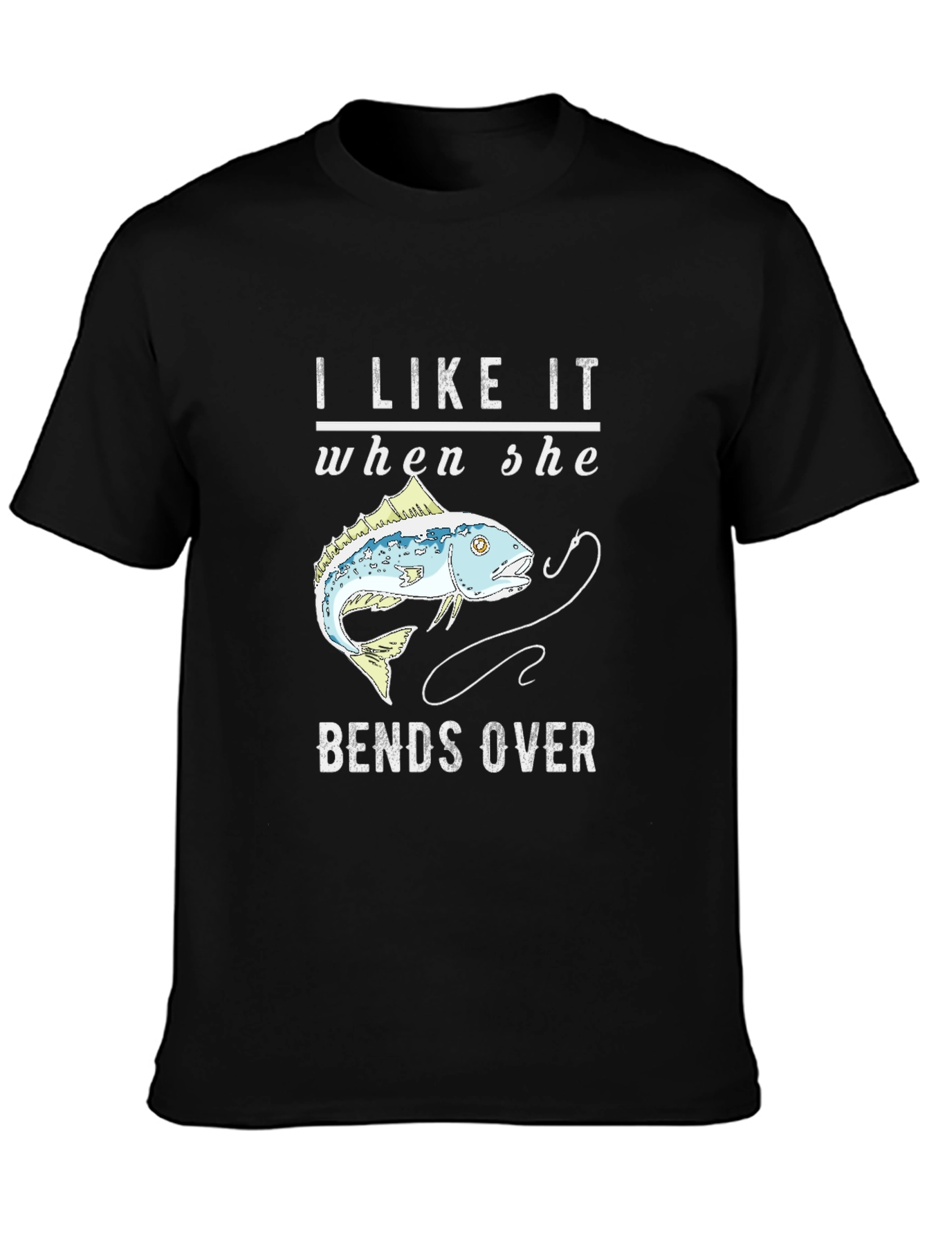 Fishing Humor T-Shirt - I Like It When She Bends Over