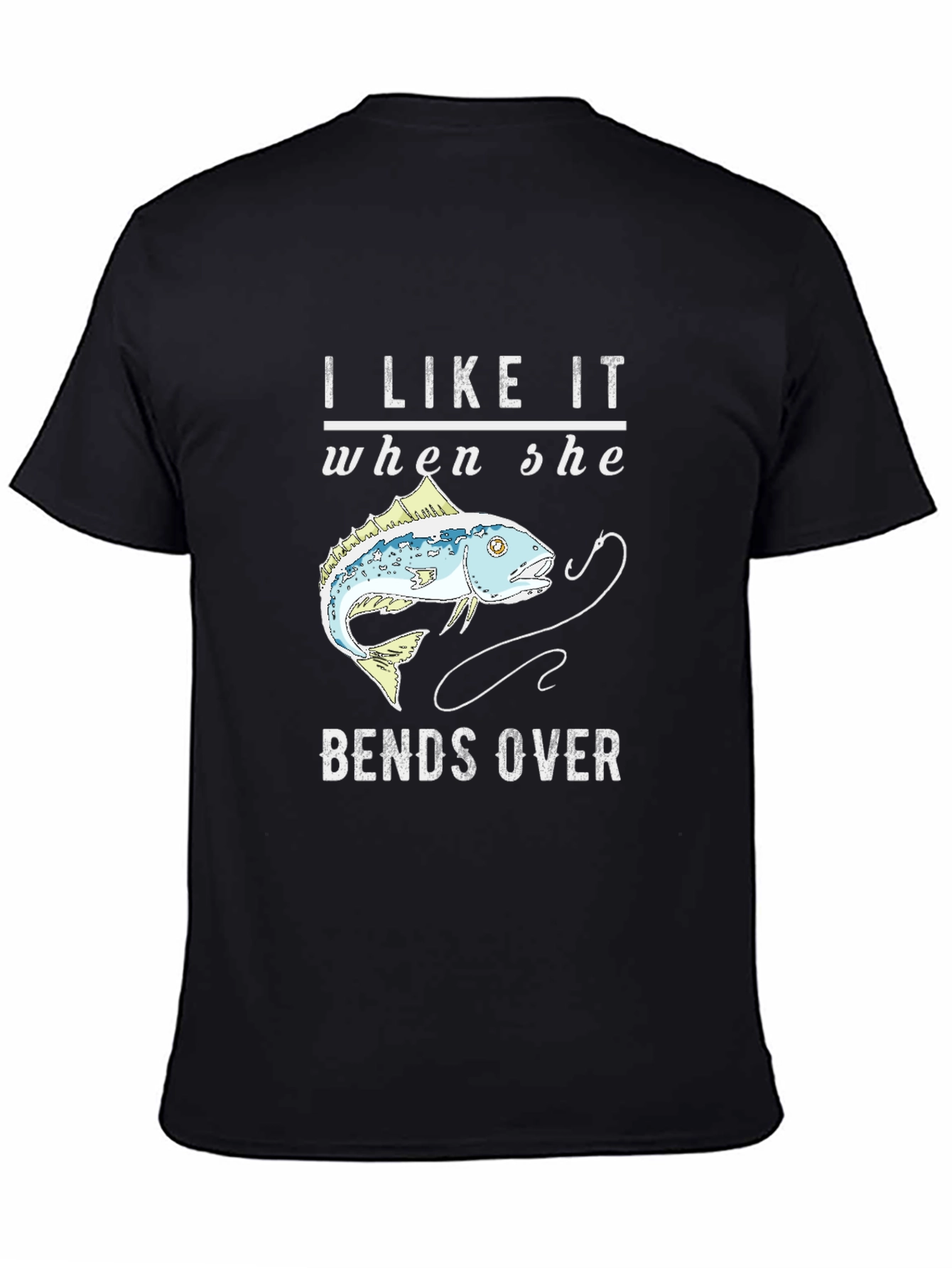 Fishing Humor T-Shirt - I Like It When She Bends Over