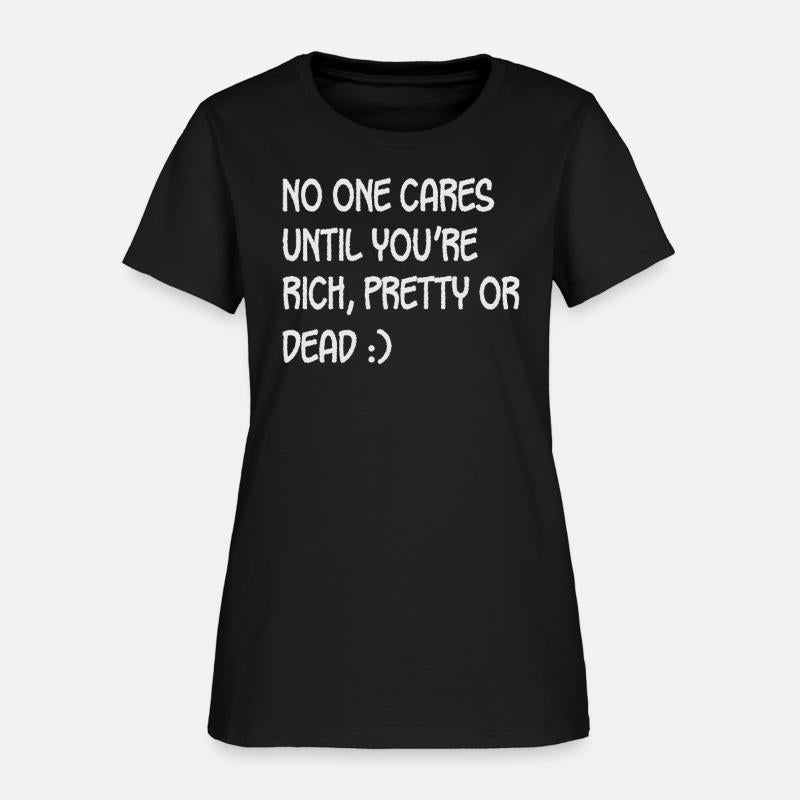 No One Cares Untill Youre Rich Pretty Or Dea
