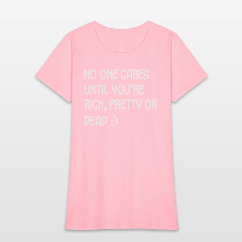 No One Cares Untill Youre Rich Pretty Or Dea