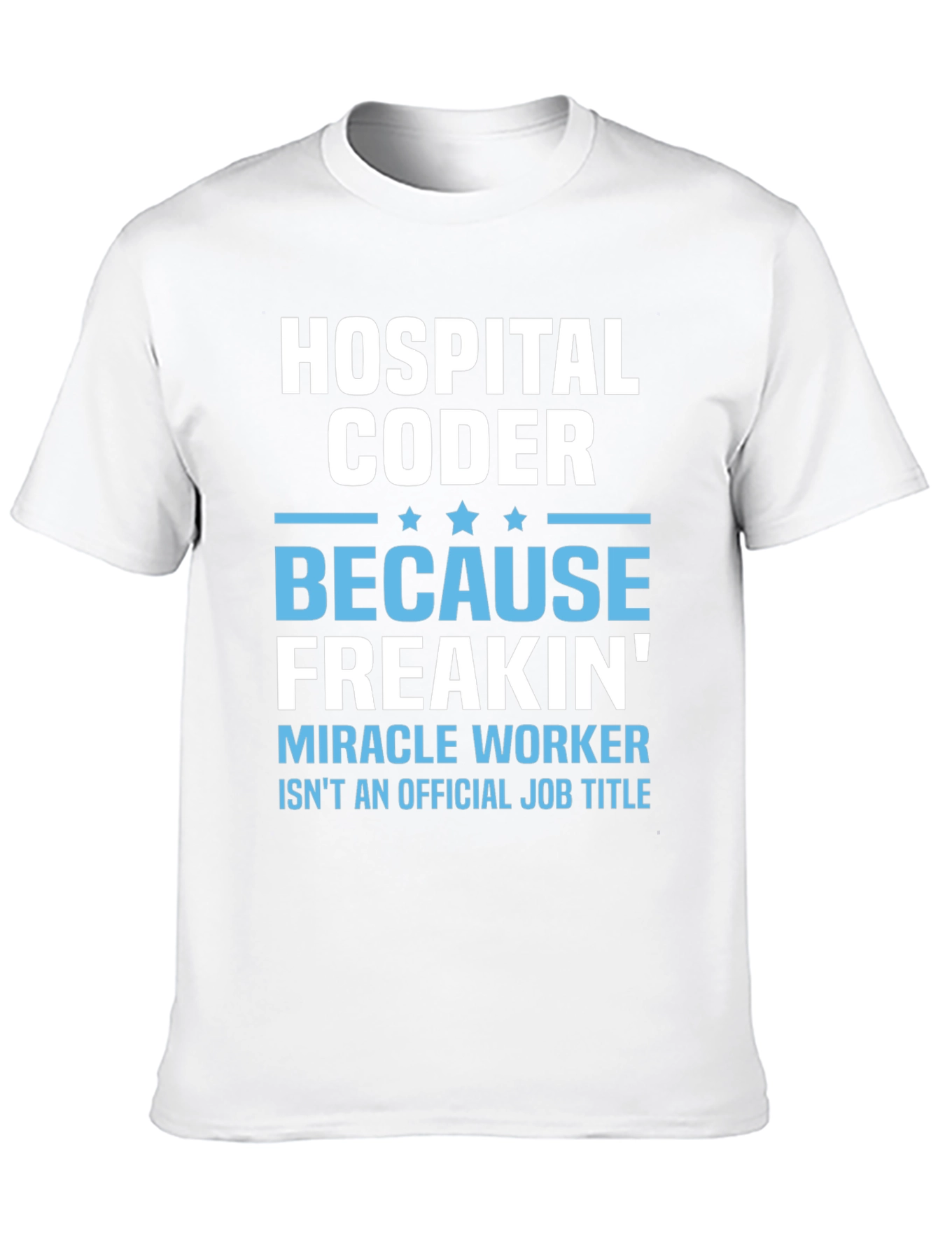 Hospital Coder Graphic Tee - Miracle Worker Humor