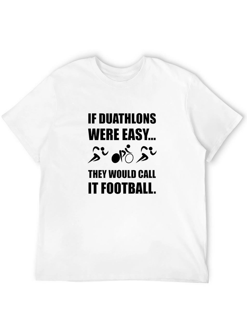 Duathlon T-Shirt - If Duathlons Were Easy...