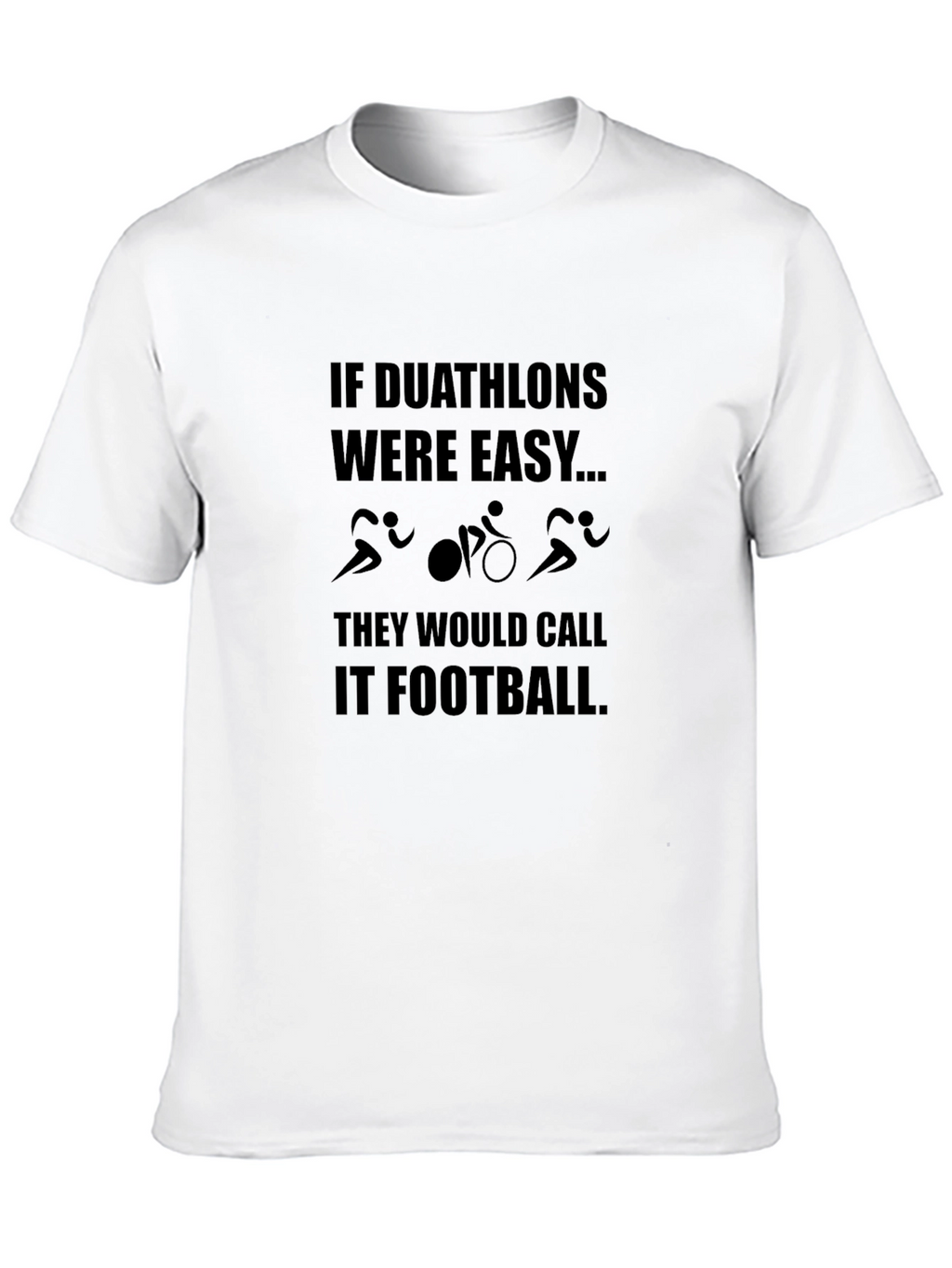 Duathlon T-Shirt - If Duathlons Were Easy...