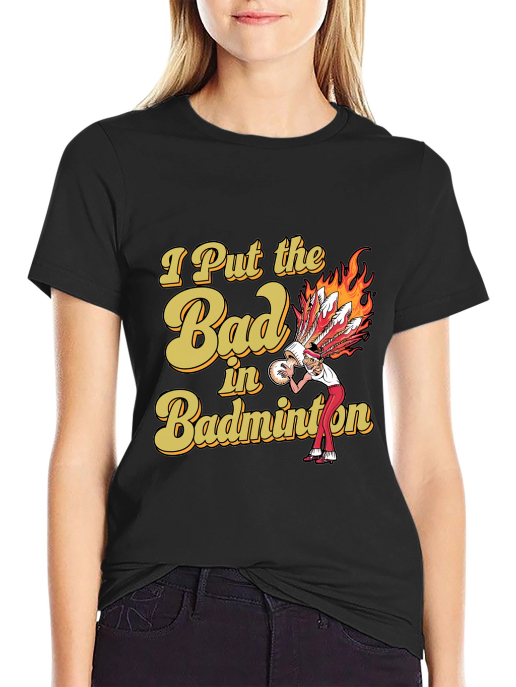 Badminton T-Shirt: I Put the Bad in Badminton