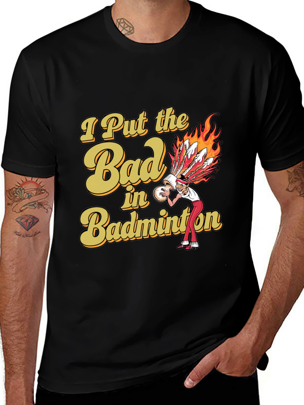 Badminton T-Shirt: I Put the Bad in Badminton