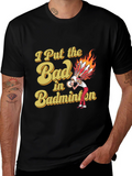 Badminton T-Shirt: I Put the Bad in Badminton