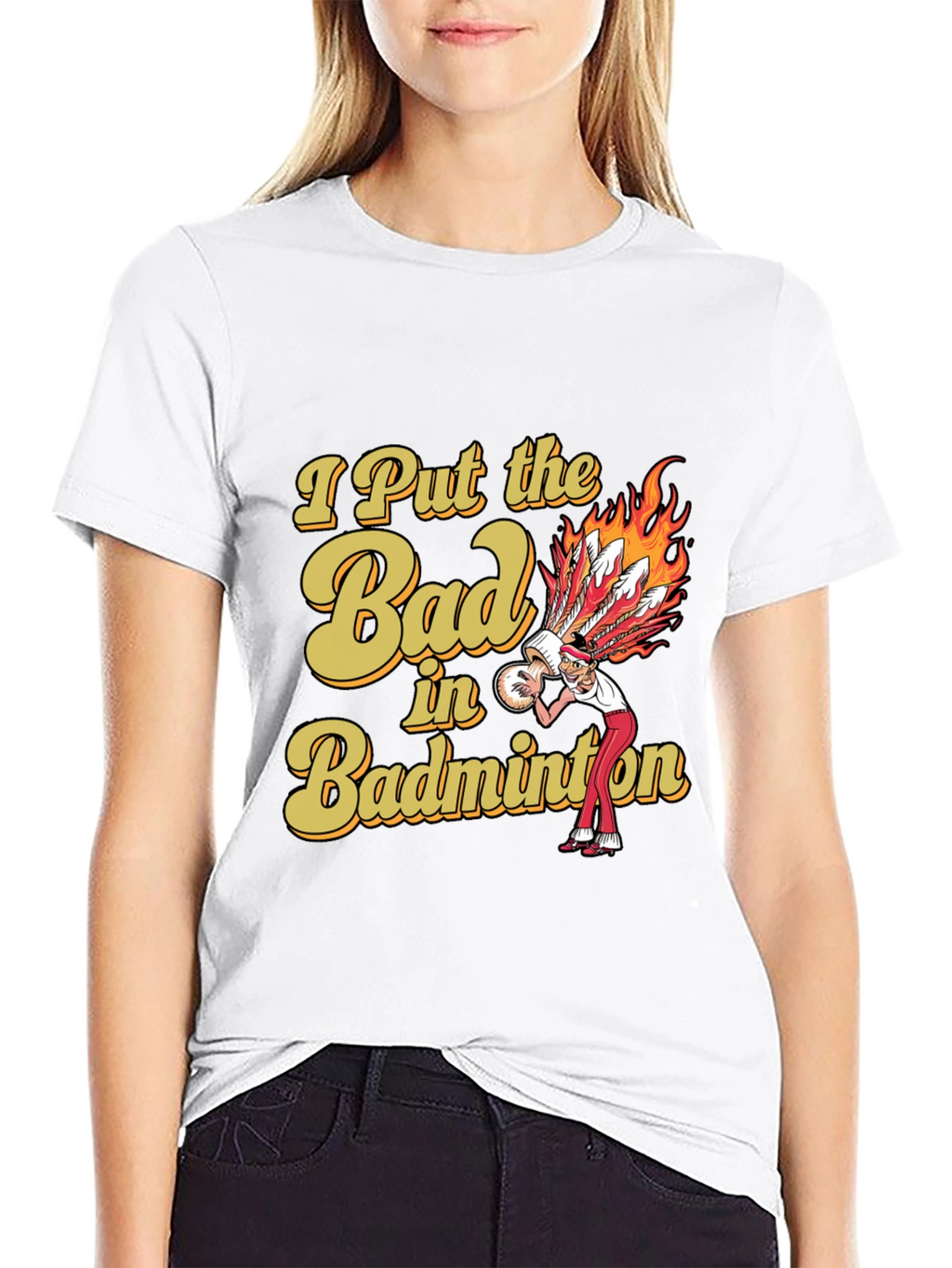 Badminton T-Shirt: I Put the Bad in Badminton