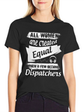 Dispatcher T-Shirt - All Women Are Created Equal