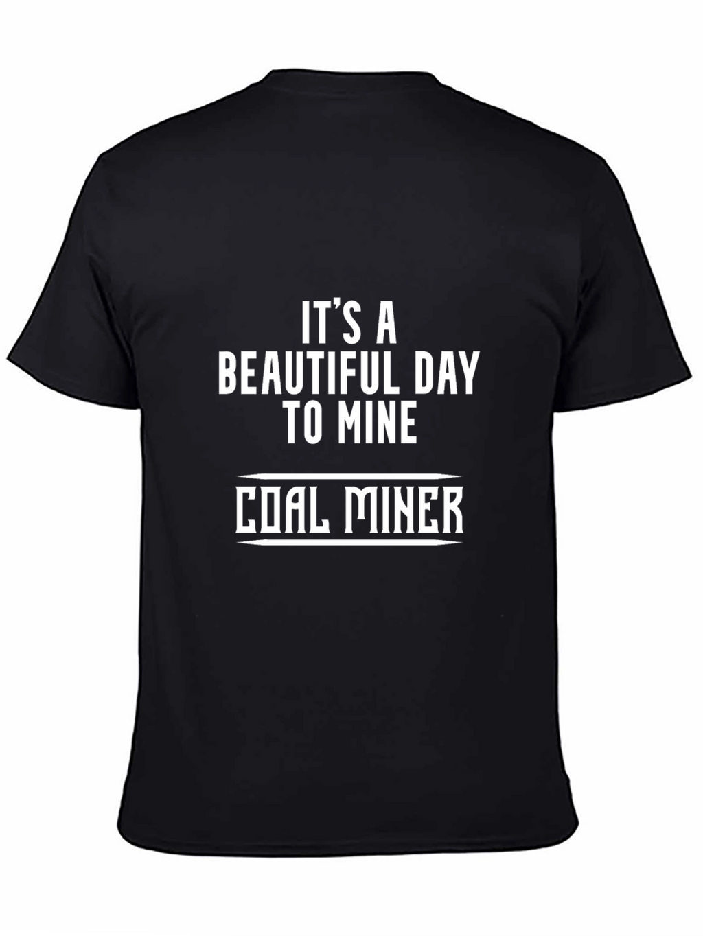 Its A Beautiful Day to Mine Coal Miner T-Shirt