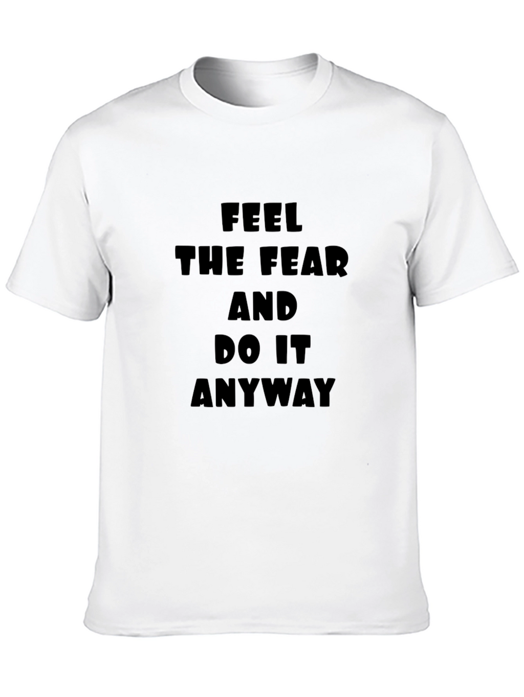 Feel The Fear T-Shirt: Motivational Black Tee