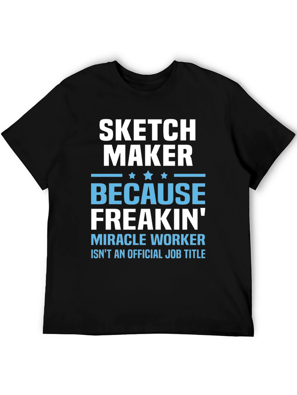 Sketch Maker Funny Job Title T-Shirt