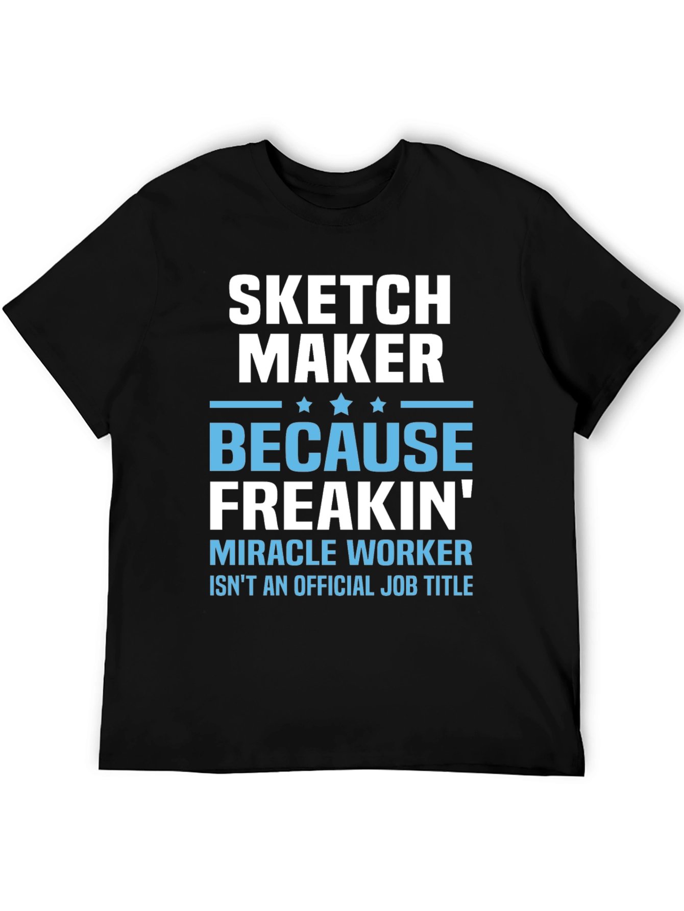 Sketch Maker Funny Job Title T-Shirt