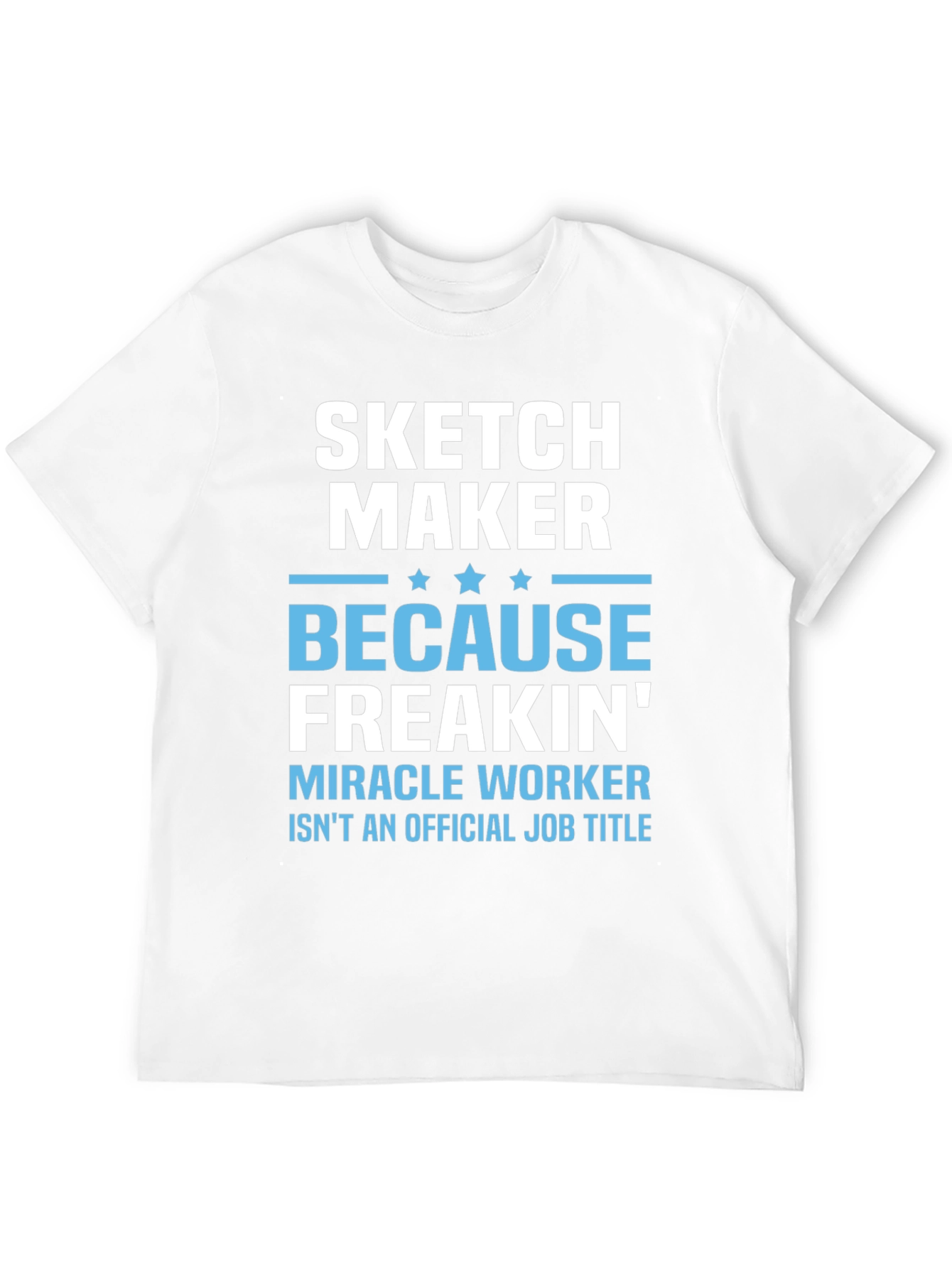 Sketch Maker Funny Job Title T-Shirt