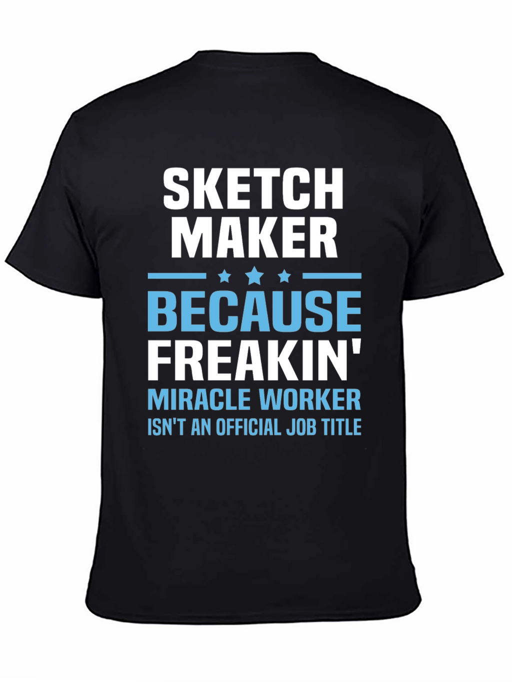 Sketch Maker Funny Job Title T-Shirt