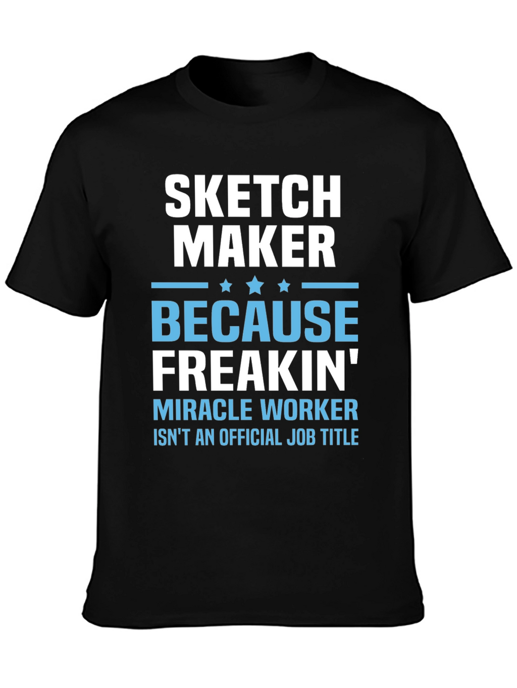Sketch Maker Funny Job Title T-Shirt