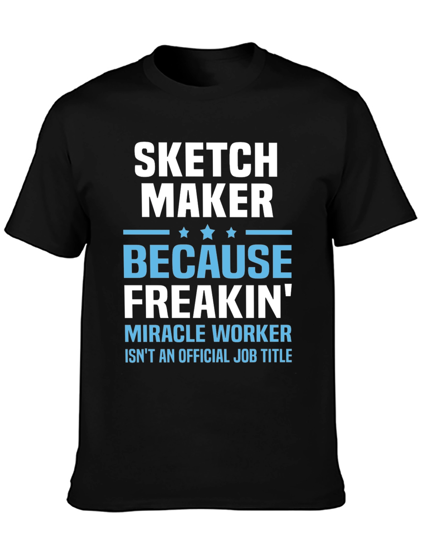 Sketch Maker Funny Job Title T-Shirt