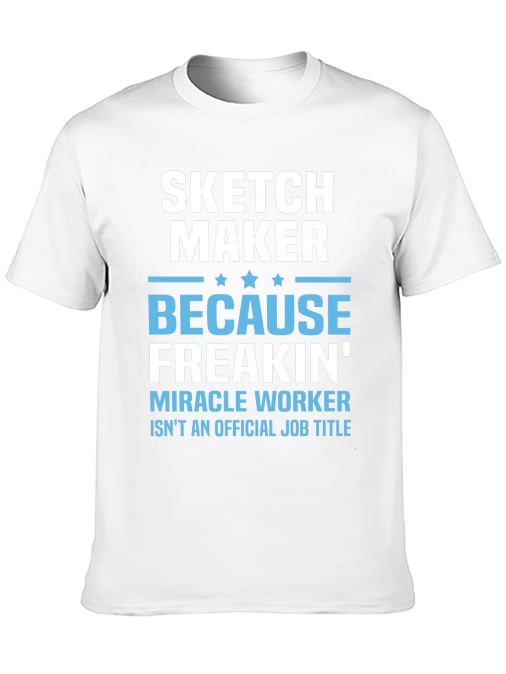 Sketch Maker Funny Job Title T-Shirt
