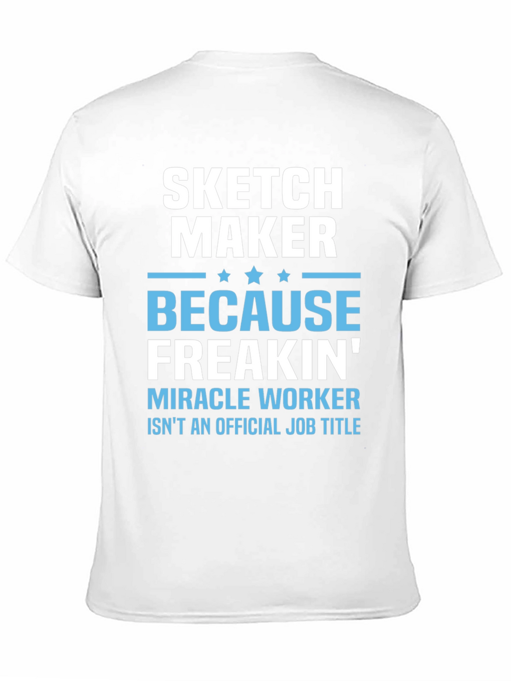 Sketch Maker Funny Job Title T-Shirt