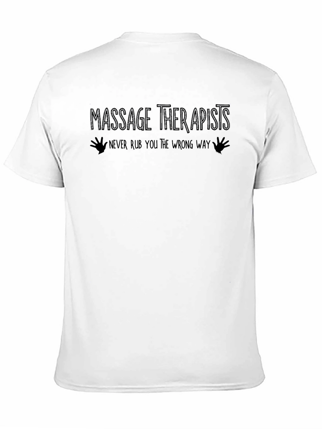 Massage Therapist T-Shirt: Never Rub You The Wrong Way
