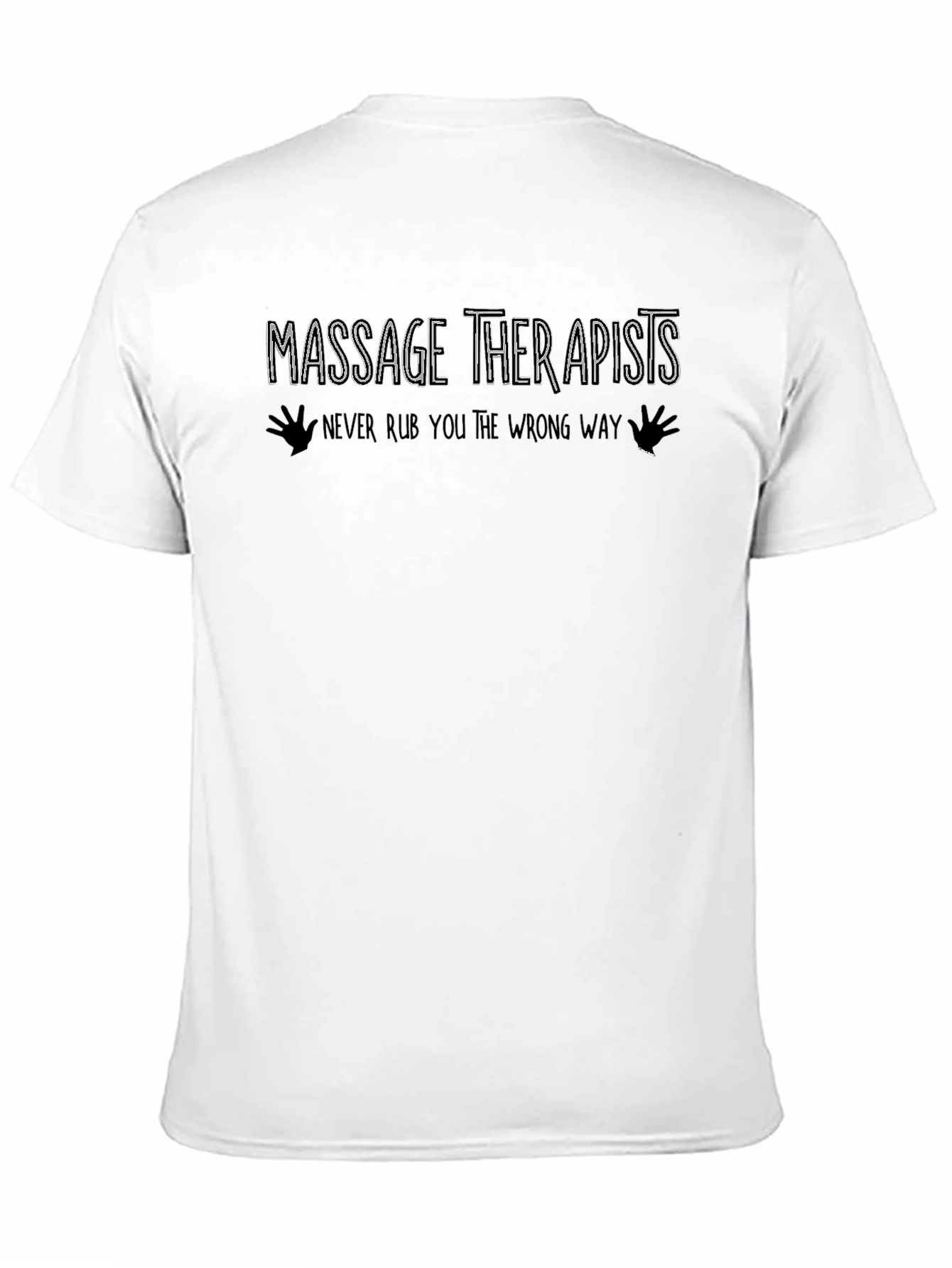 Massage Therapist T-Shirt: Never Rub You The Wrong Way