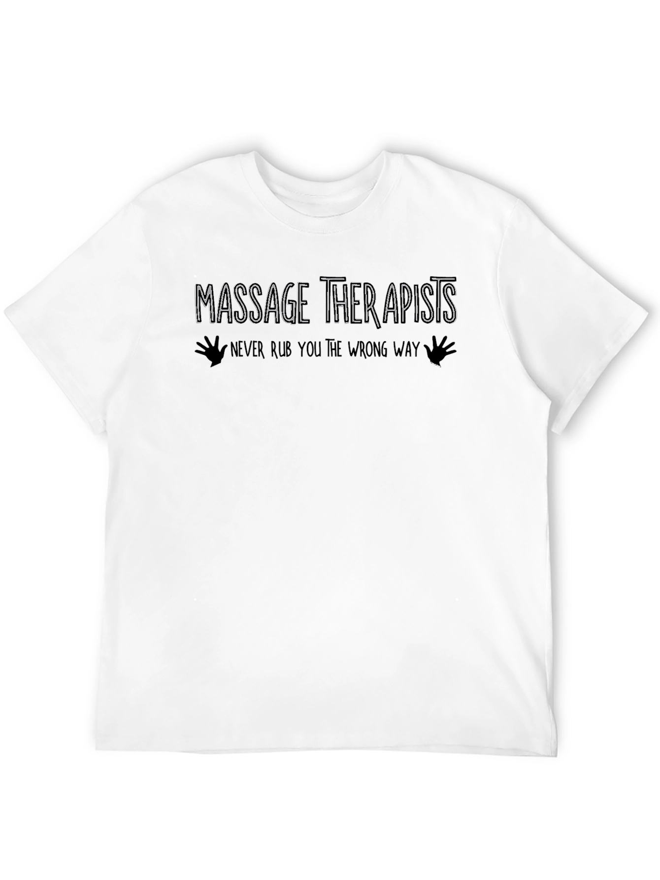 Massage Therapist T-Shirt: Never Rub You The Wrong Way