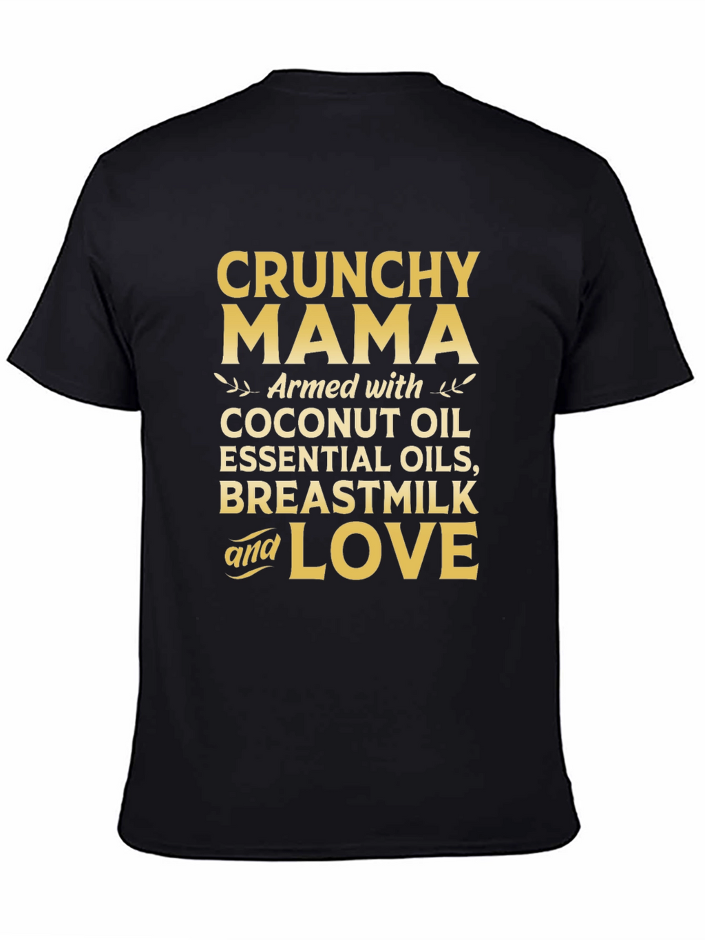 Crunchy Mama T-Shirt: Coconut Oil Breastmilk & Love