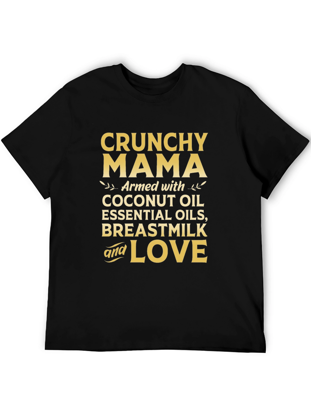 Crunchy Mama T-Shirt: Coconut Oil Breastmilk & Love