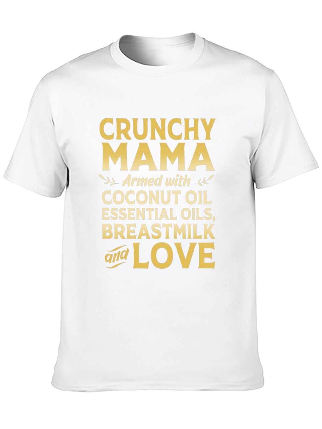 Crunchy Mama T-Shirt: Coconut Oil Breastmilk & Love