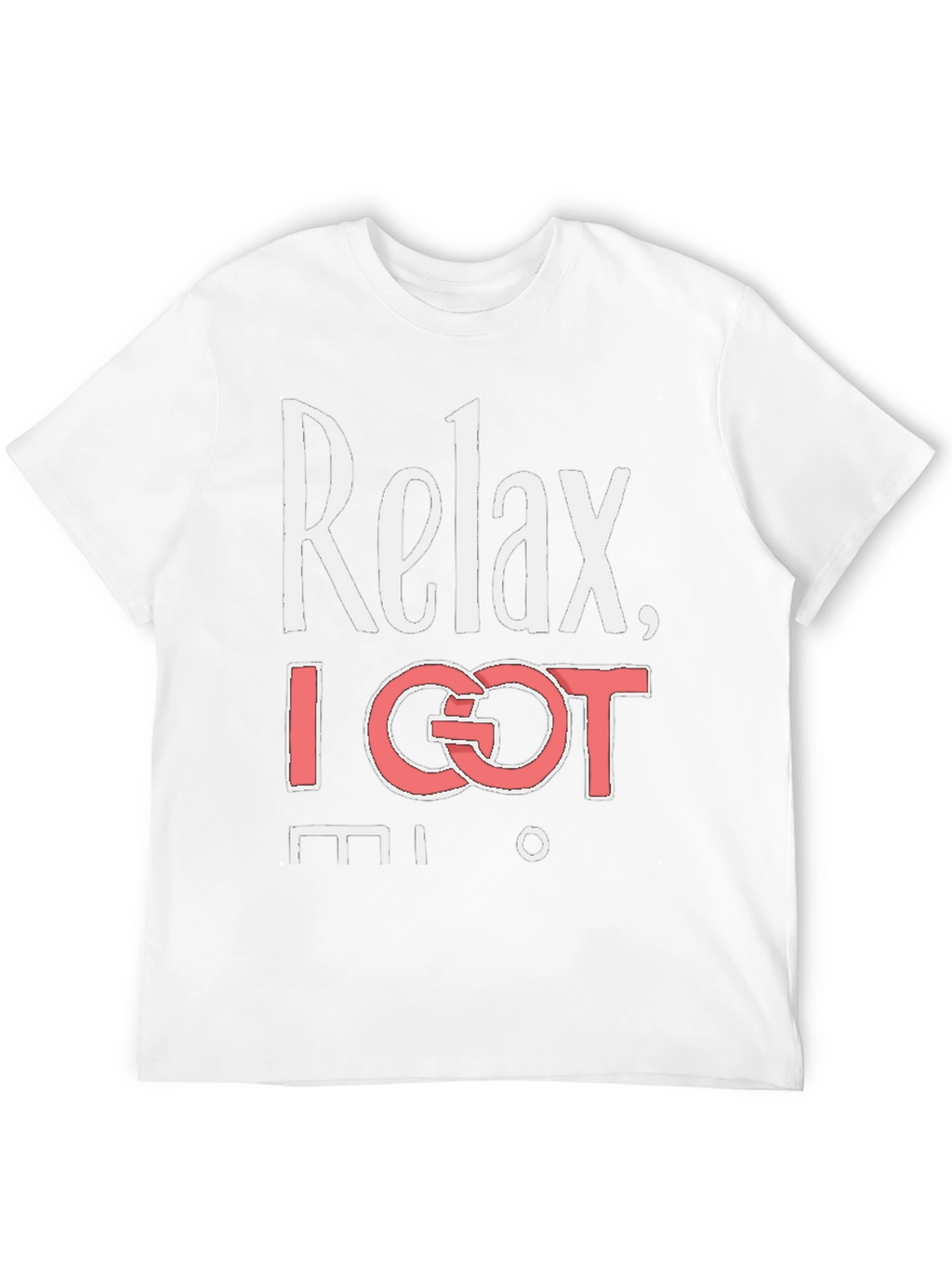 Relax I Got This T-Shirt