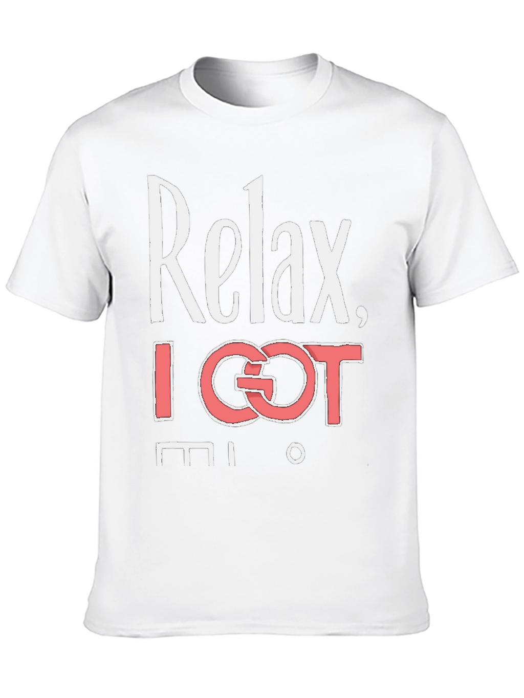 Relax I Got This T-Shirt