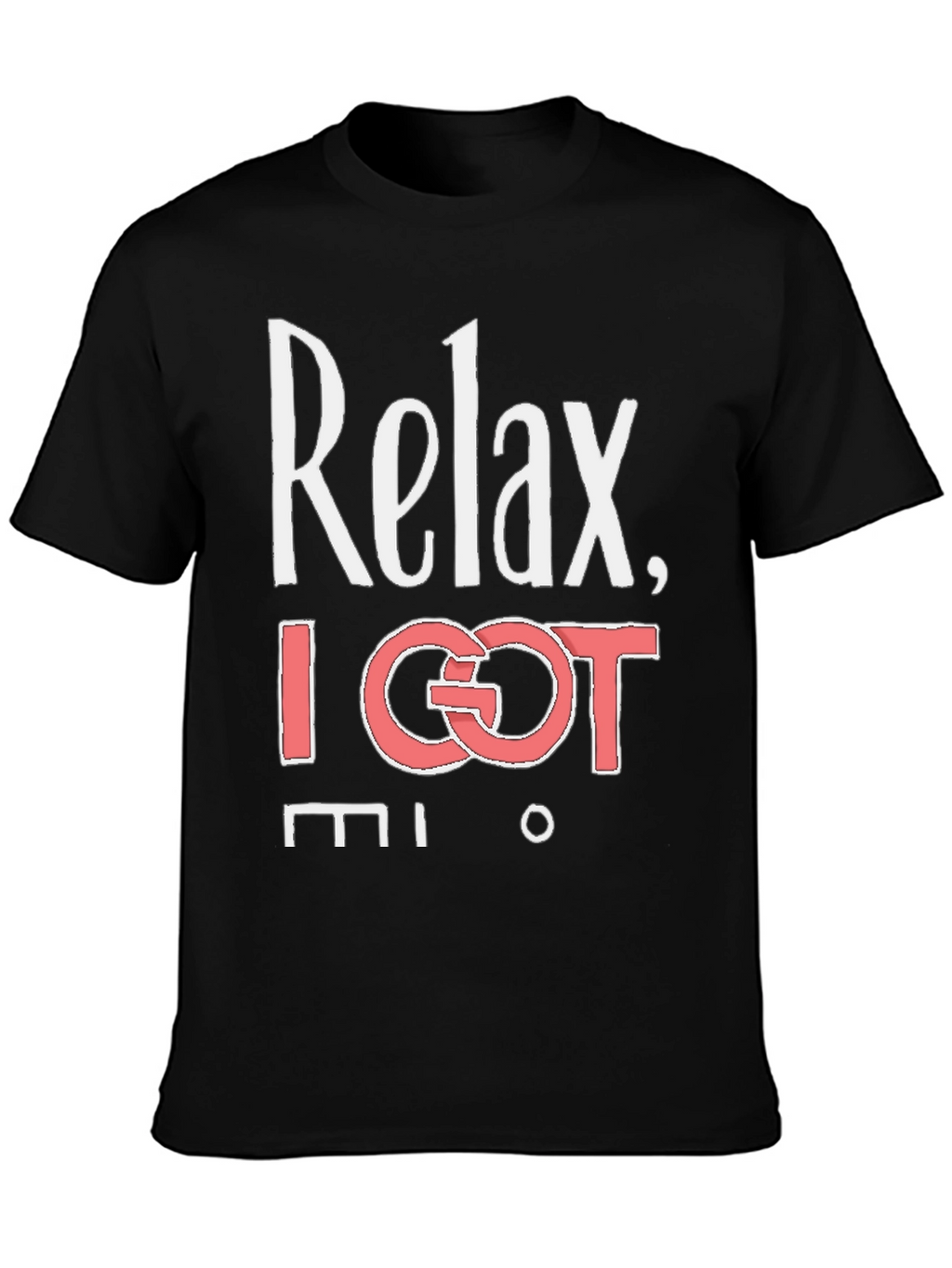 Relax I Got This T-Shirt