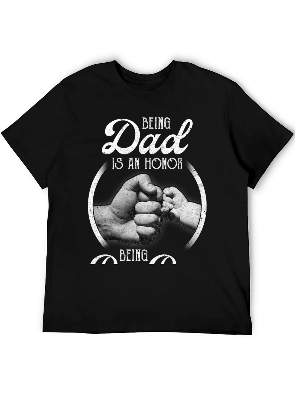 Being Dad is an Honor Graphic Tee