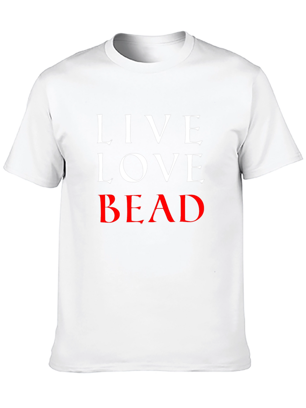 Live Love Bead T-Shirt - Funny Beading Hobby Tee