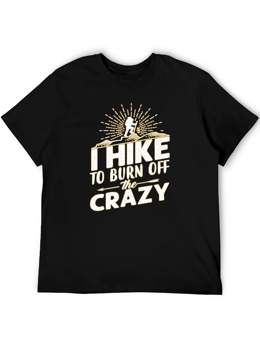 I Hike to Burn Off The Crazy T-Shirt