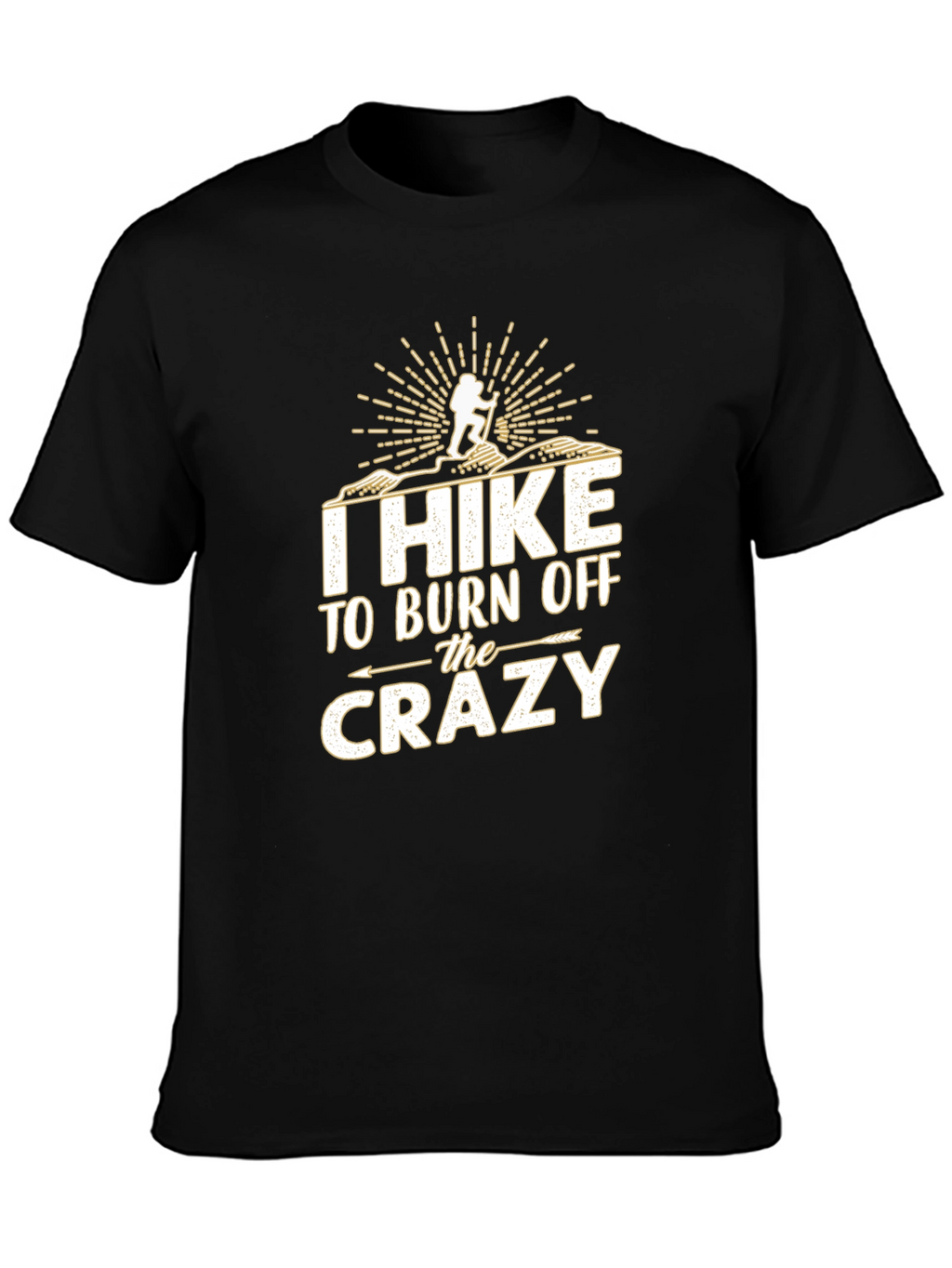 I Hike to Burn Off The Crazy T-Shirt