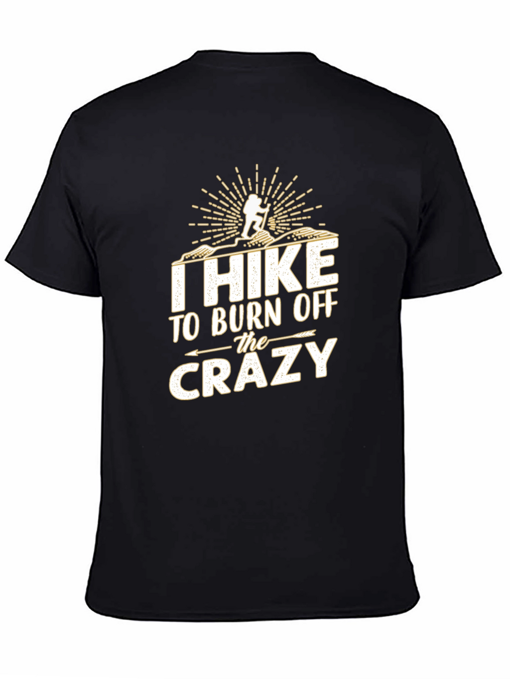 I Hike to Burn Off The Crazy T-Shirt