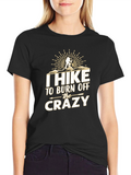 I Hike to Burn Off The Crazy T-Shirt
