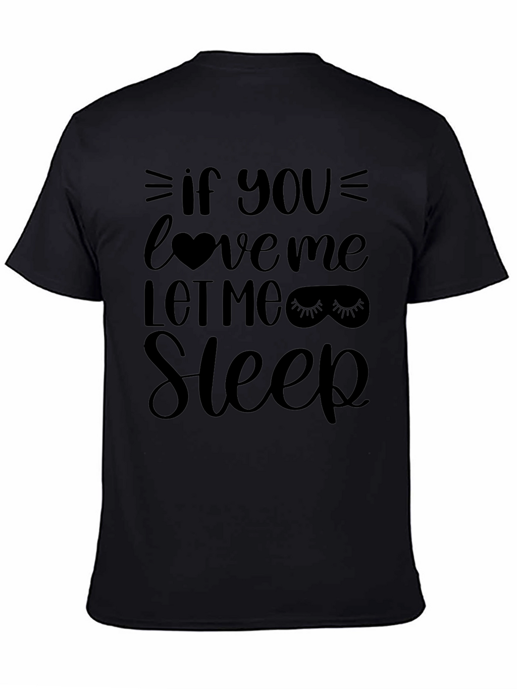 If You Love Me Let Me Sleep T-Shirt