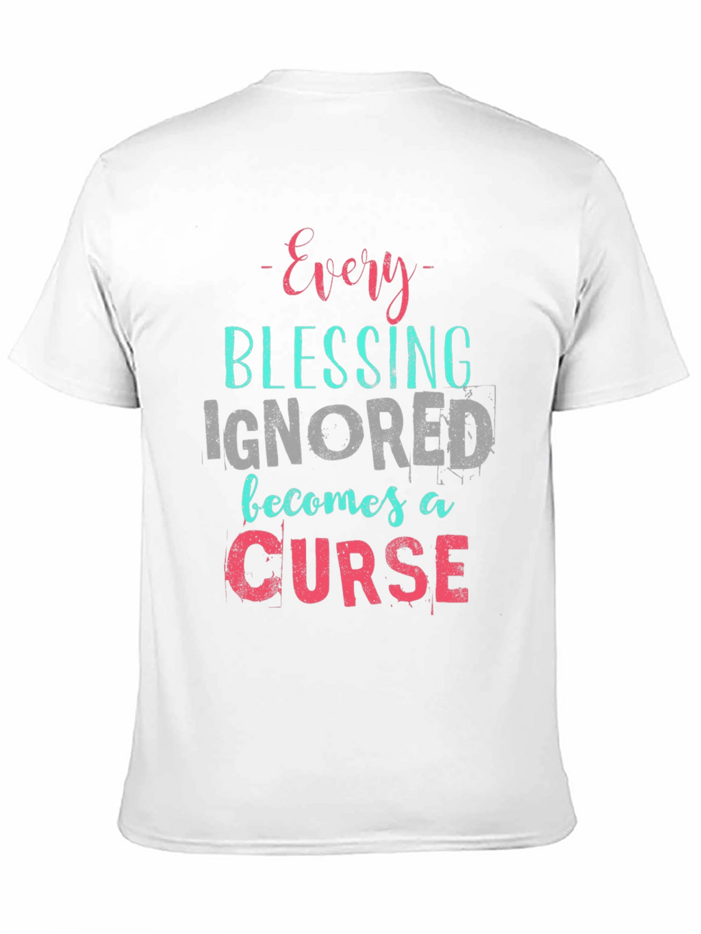 Every Blessing Ignored T-Shirt - Motivational Tee