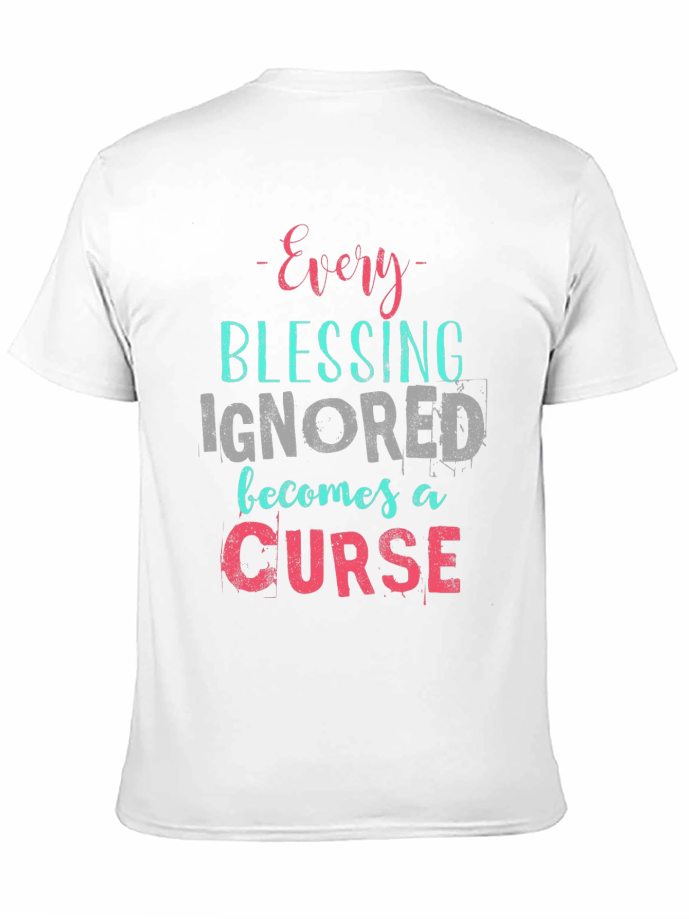 Every Blessing Ignored T-Shirt - Motivational Tee