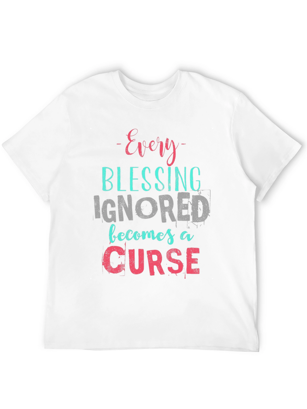 Every Blessing Ignored T-Shirt - Motivational Tee