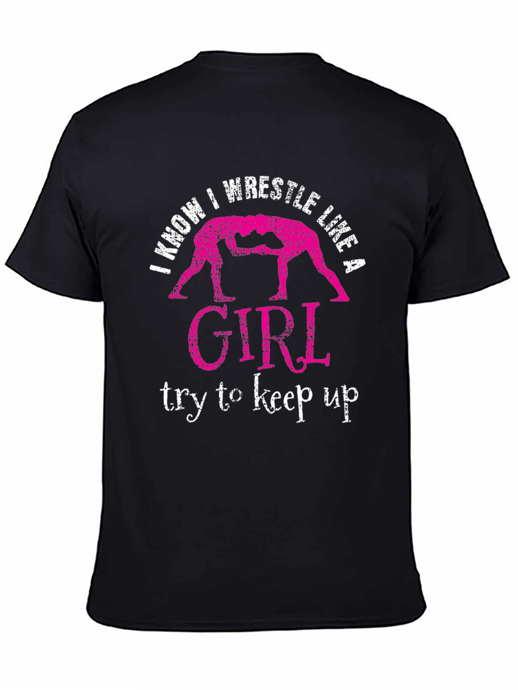 I Know I Wrestle Like a Girl T-Shirt