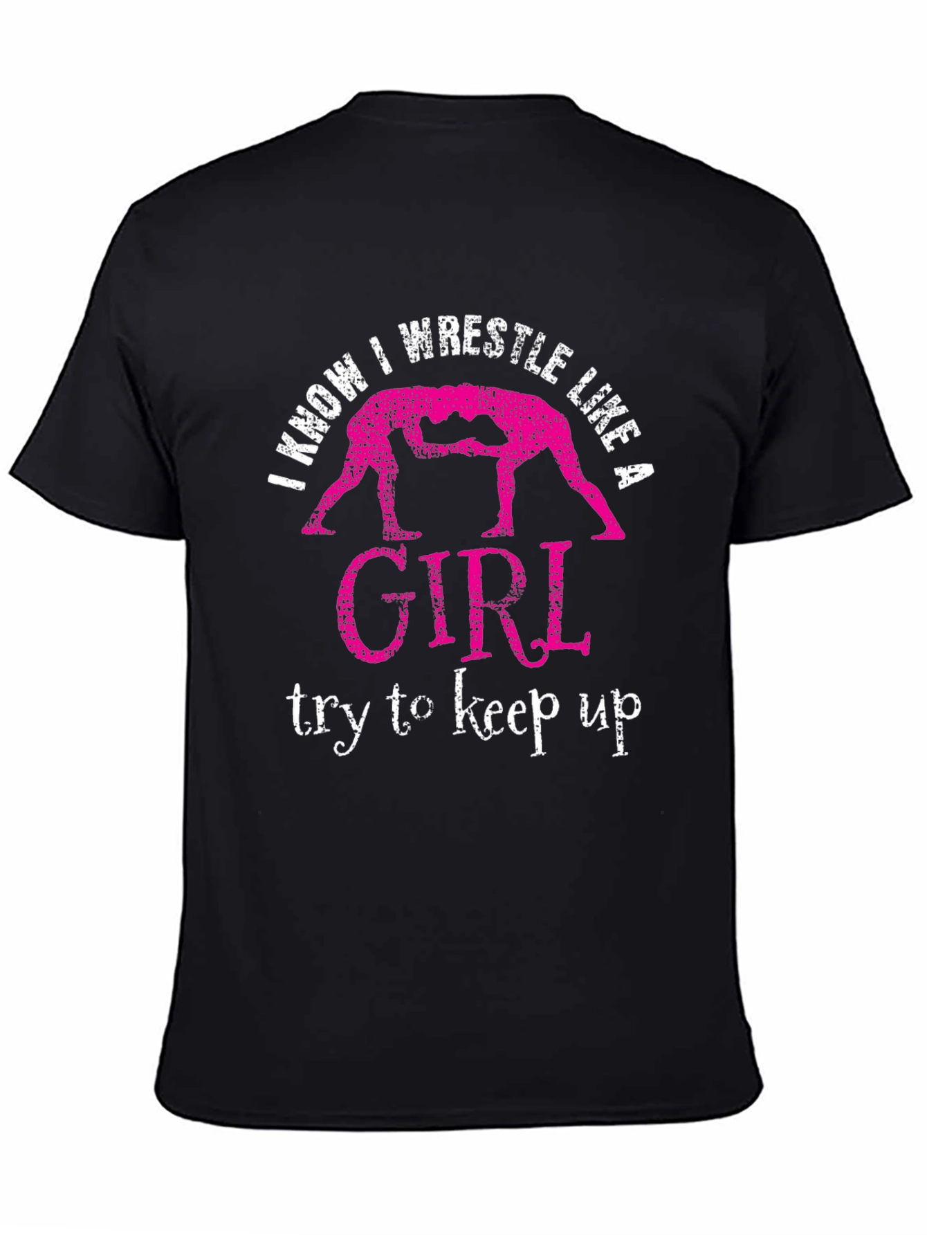 I Know I Wrestle Like a Girl T-Shirt