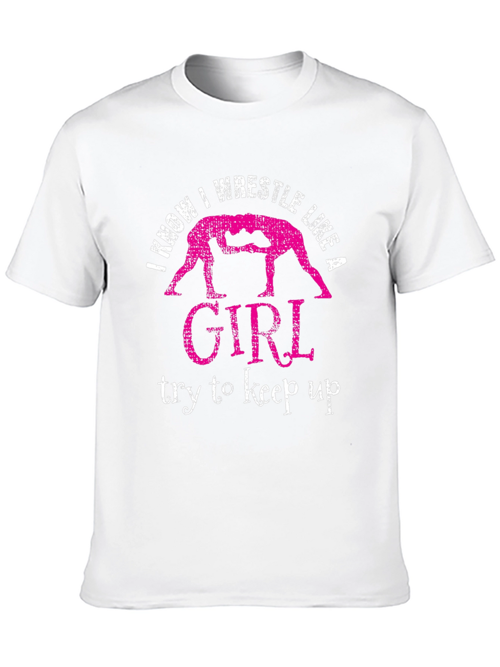 I Know I Wrestle Like a Girl T-Shirt