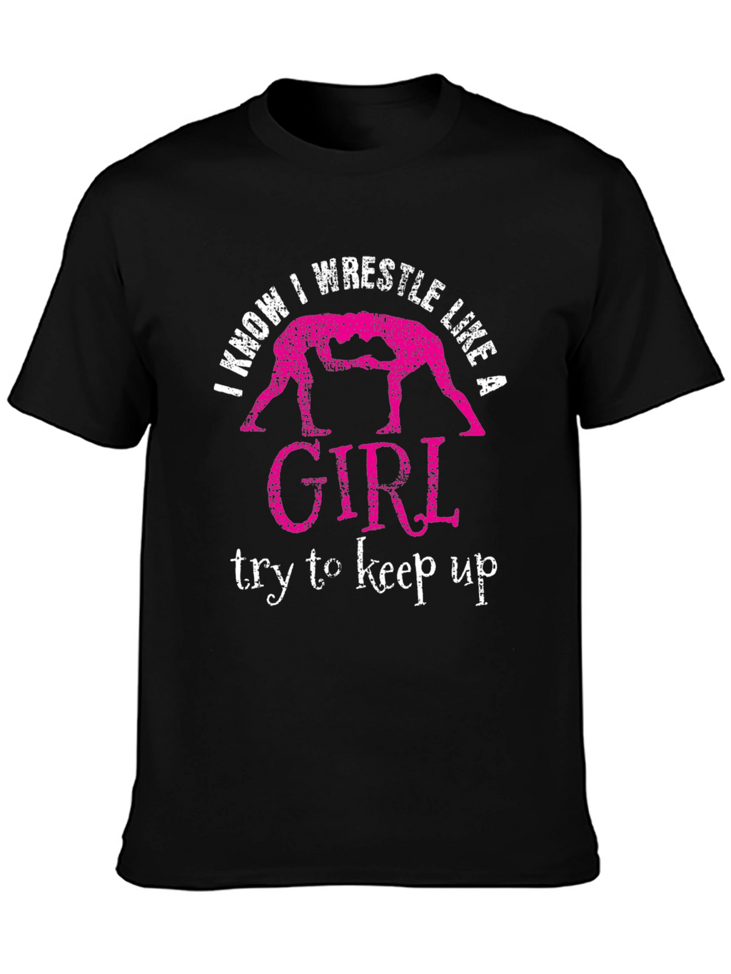 I Know I Wrestle Like a Girl T-Shirt
